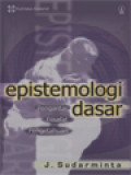Epistemologi Dasar: Pengantar Filsafat Pengetahuan