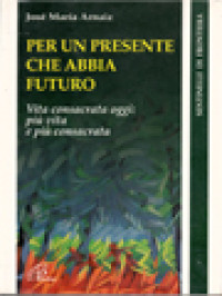 Image of Per Un Presente Che Abbia Futuro, Vita Consacrata Oggi: Piu Vita E Piu Consacrata