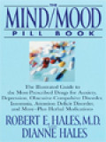 The Mind/Mood Pill Book: The Illustrated Guide To The Most-Prescribed Drugs For Anxiety, Depression, Obsessive-Compulsive Disorder, Insomnia, Attention Deficit Disorder, And More - Plus Herbal Medications