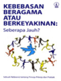 Kebebasan Beragama Atau Berkeyakinan: Seberapa Jauh? - Sebuah Referensi Tentang Prinsip-Prinsip Dan Praktek / Tore Lindholm, W. Cole Durham, Bahia G. Tahzin Lie (Editor)