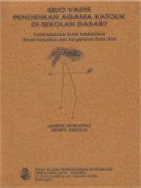 Image of Quo Vadis Pendidikan Agama Katolik Di Sekolah Dasar?: Tantangan Dan Harapan (Hasil Penelitian Dan Tanggapan Para Ahli)