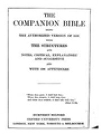 The Companion Bible: The Authorized Version Of 1611 With The Structure And Notes , Critical, Explanatory And Suggestive And With 198 Appendixes