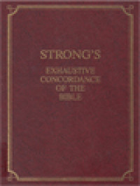 The Exhaustive Concordance Of The Bible: Showing Every Word Of The Text Of The Common English Version Of The Canonical Books, And Every Occurrence Of Each Work In Regular Order, Together With Dictionaries Of The Hebrew And Greek Words.