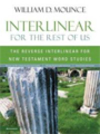 Interlinear For The Rest Of Us: The Reverse Interlinear For New Testament Word Studies