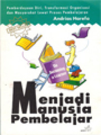 Menjadi Manusia Pembelajar (On Becoming A Learner): Pemberdayaan Diri, Tranformasi Organisasi Dan Masyarakat Lewat Proses Pembelajaran