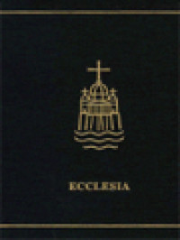 Ecclesia: A Theological Encyclopedia Of The Church