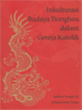 Inkulturasi Budaya Tionghoa Dalam Gereja Katolik (Sebuah Percakapan Awal)