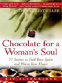 Chocolate For A Woman's Soul: 77 Kisah Nyata Yang Menghangatkan Hati Dan Menjadi Santapan Bagi Jiwa Anda