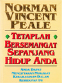 Tetaplah Bersemangat Sepanjang Hidup Anda: Anda Dapat Menciptakan Mukjijat Kebahagiaan Dalam Kehidupan Ini