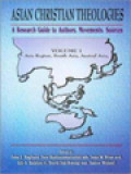 Asian Christian Theologies: A Research Guide To Authors, Movements, Sources. Volume 1. Asia Region, South Asia, Austral Asia