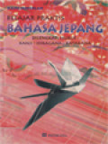 Belajar Praktis Bahasa Jepang, Dilengkapi Huruf: Kanji - Hiragana - Katakana