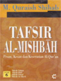 Tafsir Al-Mishbah: Pesan, Kesan Dan Keserasian Al-Qur'an - Volume 6. Surah Yunus, Surah Hud, Surah Yusuf, Surah Ar-Ra'd