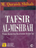 Tafsir Al-Mishbah: Pesan, Kesan Dan Keserasian Al-Qur'an - Volume 8. Surah Al-Kahf, Surah Maryam, Surah Thaha, Surah Al-Anbiya