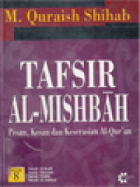 Tafsir Al-Mishbah: Pesan, Kesan Dan Keserasian Al-Qur'an - Volume 8. Surah Al-Kahf, Surah Maryam, Surah Thaha, Surah Al-Anbiya