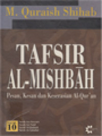 Image of Tafsir Al-Mishbah: Pesan, Kesan Dan Keserasian Al-Qur'an - Volume 10. Surah-Syu'ara, Surah An-Naml, Surah Al-Qashash, Surah Al-Ankabut