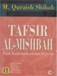 Image of Tafsir Al-Mishbah: Pesan, Kesan Dan Keserasian Al-Qur'an - Volume 12. Surah Ash-Shaffat, Surah Shad, Surah Az-Zumar, Surah Ghafir, Surah Fushshilat, Surah Asy-Syura, Surah Az-Zukhruf