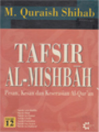 Tafsir Al-Mishbah: Pesan, Kesan Dan Keserasian Al-Qur'an - Volume 12. Surah Ash-Shaffat, Surah Shad, Surah Az-Zumar, Surah Ghafir, Surah Fushshilat, Surah Asy-Syura, Surah Az-Zukhruf