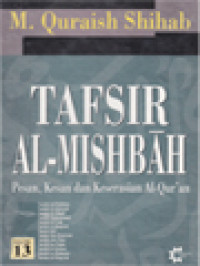 Tafsir Al-Mishbah: Pesan, Kesan Dan Keserasian Al-Qur'an - Volume 13. Surah Ad-Dukhan, Surah Al-Jatsiyah, Surah Al-Ahqaf, Surah Muhammad, SurahAl-Fath, Surah Al-Hujurat, Surah Qaf, Surah Adz-Dzariyat, Surah Ath-Thur, Surah An-Najm, Surah Al-Qamar, Surah Ar-Ra