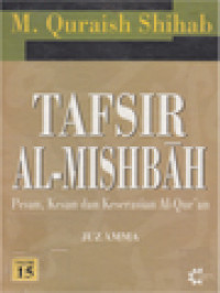 Tafsir Al-Mishbah: Pesan, Kesan Dan Keserasian Al-Qur'an - Volume 15. Juz'Amma