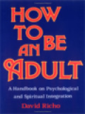 How To Be An Adult: A Handbook On Psychological And Spiritual Integration