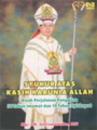 Syukur Atas Kasih Karunia Allah: Kisah Perjalanan Panggilan 30 Tahun Imamat Dan 10 Tahun Episkopat