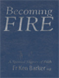 Becoming Fire: A Spiritual Journey Of Faith