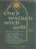 The Walked With God: Saint Augustine, Saint Francis Of Assisi, Dante Alighieri, Thomas A Kempis, Saint Francis De Sales, Cardinal John Henry Newman, Saint Therese Of Lisieux