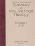 The New International Dictionary Of New Testament Theology, Volume I: A-F