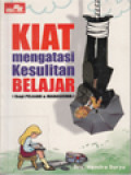 Kiat Mengatasi Kesulitan Belajar: Bagi Pelajar & Mahasiswa