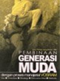 Pembinaan Generasi Muda: Dengan Proses Manajerial VOSRAM (Visi Orientasi Strategi Rencana Aksi Metode)