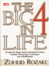 The Big 4 In Life: Empat Hal Besar Dalam Memahami Hidup; Sukses, Perjuangan, Hubungan, Dan Kebahagiaan