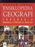 Ensiklopedia Geografi Indonesia (Muatan Lokal) VI: Mengenal 33 Provinsi Di Tanah Air