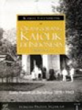 Orang-Orang Katolik Di Indonesia 1808-1942 (Sebuah Profil Sejarah) I: Suatu Pemulihan Bersahaja 1808-1903