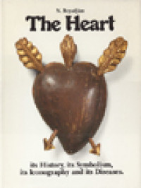 The Heart: Its History, Its Symbolism Its Iconography And Its Diseases