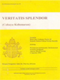 Veritatis Splendor (Cahaya Kebenaran): Ensiklik Bapa Suci Yohanes Paulus II Kepada Semua Uskup Gereja Katolik Tentang Pertanyaan-Pertanyaan Fundamental Tertentu Mengenai Ajaran Moral Gereja 6 Agustus 1993