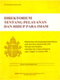 Direktorium Tentang Pelayanan Dan Hidup Para Imam: Dikeluarkan Oleh Kongregasi Untuk Klerus Pada Hari Raya Kamis Putih 1994 Disetujui Dan Disahkan Oleh Bapa Suci Yohanes Paulus II Pada Tanggal 31 Januari 1994