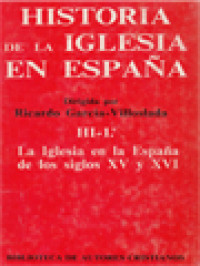 Historia De La Iglesia En Espana III-1: La Iglesia En La Espana De Los Siglos XV Y XVI