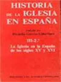 Historia De La Iglesia En Espana III-2: La Iglesia En La Espana De Los Siglos XV Y XVI