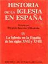 Historia De La Iglesia En Espana IV: La Iglesia En La Espana De Los Siglos XVII Y XVIII