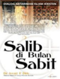 Salib Di Bulan Sabit: Dialog Antariman Islam-Kristen