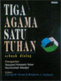 Tiga Agama Satu Tuhan: Sebuah Dialog / George B. Grose, Benjamin J. Hubbard (Editor)