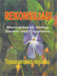 Rekonsiliasi Menciptakan Hidup Damai Dan Sejahtera: Tinjauan Perspektif Religiusitas / A. Widyahadi Seputra, Afra Siowarjaya, Hilarius Manguntu, H. Datus Lega, I. Masiya Suryataruna, J. Drost (Editor)