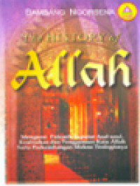 Image of The History Of Allah: Mengurai Polemik Seputar Asal-Usul, Keabsahan Dan Penggunaan Kata Allah Serta Perkembangan Makna Teologisnya