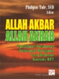 Allah Akbar Allah Akrab: Pembinaan Kerukunan Antarumat Beragama Yang Berbasis Konteks NTT - Pertemuan Forum Komunikasi Antarpenyuluh Agama Se-Daratan Flores Dan Lembata, Ledalero, 18-20 Desember 2002 / Philipus Tule (Editor)