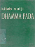 Kitab Sutji Dhamma Pada: Kitab Suci Yang Utama Bagi Umat Buddha