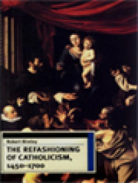 Image of The Refashioning Of Catholicism, 1450-1700: A Reassessment Of The Counter Reformation