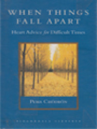 When Things Fall Apart: Heart Advice For Difficult Times