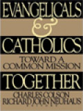 Evangelicals And Catholics Together: Toward A Common Mission / Charles Colson, Richard John Neuhaus (Editor)