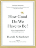 How Good Do We Have To Be? A New Understanding Of Guilt And Forgiveness