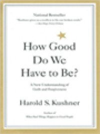Image of How Good Do We Have To Be? A New Understanding Of Guilt And Forgiveness